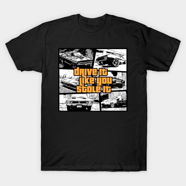 Drive It Like You Stole It T-Shirt by MarinasingerDesigns